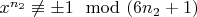 $x^ {n_2} \not\equiv &plusmn;1\mod (6n_2 + 1) $