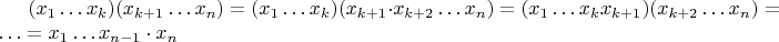 $(x_1\ldots x_k)(x_{k+1}\ldots x_n)=(x_1\ldots x_k)(x_{k+1}\cdot x_{k+2}\ldots x_n)=(x_1\ldots x_kx_{k+1})(x_{k+2}\ldots x_n)=\ldots =x_1\ldots x_{n-1}\cdot x_n$