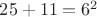 $25+11=6^2$