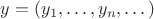 $y=(y_1,\dots,y_n,\dots)$