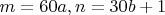 $m = 60a, n=30b+1$