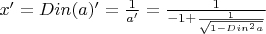 $x'=Din(a)'=\frac{1}{a'}=\frac{1}{-1+\frac{1}{\sqrt{1-Din^2a}}}$