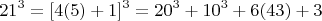 $$21^3=[4(5)+1]^3=20^3+10^3+6(43)+3 $$