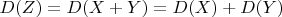 $D(Z)=D(X+Y)=D(X)+D(Y)$
