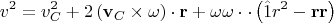 $$v^2  = v_C^2  + 2\left( {{\mathbf{v}}_C  \times {\mathbf{\omega }}} \right) \cdot {\mathbf{r}} + {\mathbf{\omega \omega }} \cdot  \cdot \left( {\hat 1r^2  - {\mathbf{rr}}} \right)$$