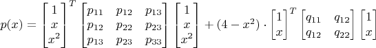 $p(x)=\begin{bmatrix} 1 \\ x \\ x^2 \end{bmatrix}^T \begin{bmatrix}p_{11}&p_{12}&p_{13} \\ p_{12}&p_{22}&p_{23} \\p_{13}&p_{23}&p_{33}\end{bmatrix} \begin{bmatrix} 1 \\ x \\ x^2 \end{bmatrix} + (4-x^2)\cdot\begin{bmatrix} 1 \\ x  \end{bmatrix}^T \begin{bmatrix}q_{11}&q_{12} \\ q_{12}&q_{22}\end{bmatrix} \begin{bmatrix} 1 \\ x  \end{bmatrix}