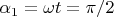 $\alpha_1=\omega t = \pi/2$