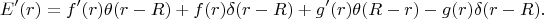 $$
E'(r) = f'(r)\theta(r - R) + f(r) \delta(r - R) + g'(r) \theta(R - r) - g(r)\delta(r - R).
$$
