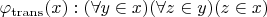 $\varphi_{\mathrm{trans}}(x) : (\forall y \in x)(\forall z \in y)(z \in x)$