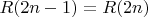 $R(2n - 1) = R(2n)$