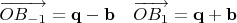 $\overrightarrow{OB_{-1}}=\mathbf q-\mathbf b\quad\overrightarrow{OB_{1}}=\mathbf q+\mathbf b$