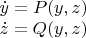 $\begin{array}{l}\dot y=P(y,z)\\\dot z=Q(y,z)\end{array}$