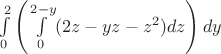 $\int\limits_{0}^{2}\left(\int\limits_{0}^{2-y}(2z-yz-z^2)dz\right)dy$