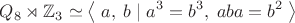 $$Q_8\rtimes\mathbb Z_3\simeq\left\langle\;a,\;b\;|\;a^3=b^3,\;aba=b^2\;\right\rangle$$