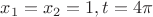 $x_1=x_2=1, t=4\pi$