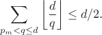 $$\sum_{p_m < q \leq d} \left\lfloor\frac{d}{q}\right\rfloor \leq d/2.$$