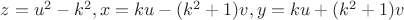 $z=u^2-k^2, x=ku-(k^2+1)v,y=ku+(k^2+1)v$