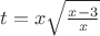 $t=x\sqrt{\frac{x-3}{x}$