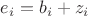 $e_i=b_i+z_i$