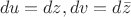 $\ du = dz, dv = d\bar{z}$