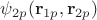 $\psi_{2p}(\mathbf{r}_{1p},\mathbf{r}_{2p})$