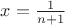 $x=\frac 1 {n+1}$ $x=\frac 1 {n+1}$