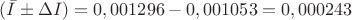 $(\bar{I}&plusmn;\Delta I)=0,001296-0,001053=0,000243$