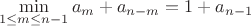 $$\min_{1\leq m\leq n-1} a_m + a_{n-m} = 1 + a_{n-1}$$