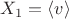 $X_1=\langle v\rangle$