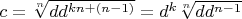 $c=\sqrt[n]{dd^{kn+(n-1)}}=d^k\sqrt[n]{dd^{n-1}}$