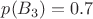 $p(B_{3})=0.7$