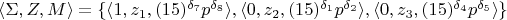 $\langle \Sigma, Z, M \rangle=\{\langle 1, z_1, (15)^{\delta_7}p^{\delta_8}\rangle, \langle 0, z_2, (15)^{\delta_1}p^{\delta_2}\rangle, \langle 0, z_3, (15)^{\delta_4}p^{\delta_5}\rangle\}$