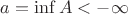$a=\inf A< -\infty$