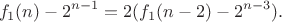 $$f_1(n)-2^{n-1}=2(f_1(n-2)-2^{n-3}).$$