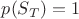 $p(S_T)=1$