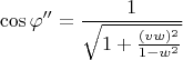 $$ \cos\varphi'' =\frac 1{\sqrt{1+\frac{(vw)^2}{1-w^2}}}$$