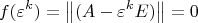 \[f(\varepsilon ^k)=
\left\| {(A - \varepsilon ^k E)} \right\| = 0
\]