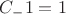 $C_-1=1$
