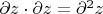 $\partial z \cdot \partial z = \partial^2 z$