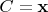 $C = \mathbf x$