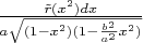 $\[\frac{{\tilde r({x^2})dx}}{{a\sqrt {(1 - {x^2})(1 - \frac{{{b^2}}}{{{a^2}}}{x^2})} }}\]$