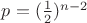 $p=(\frac12)^{n-2}$