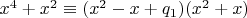 $x^4+x^2\equiv(x^2-x+q_1)(x^2+x)$