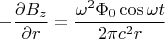 $$-\frac{\partial B_z}{\partial r} = \frac{\omega^2 \Phi_0 \cos \omega t}{2 \pi c^2 r}$$