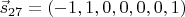 $\vec s_{27}=(-1,1,0,0,0,0,1)$
