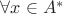 $\forall x \in A^*$