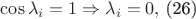 $\cos \lambda _{i}=1\Rightarrow \lambda _{i}=0,$   (26)