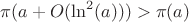 $\pi(a+O(\ln^2(a)))>\pi(a)$