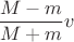 $\dfrac{M-m}{M+m}v$