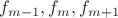 $f_{m-1}, f_m, f_{m+1}$